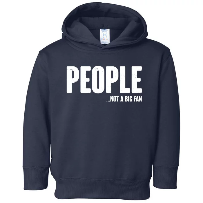 People Not A Big Fan Toddler Hoodie