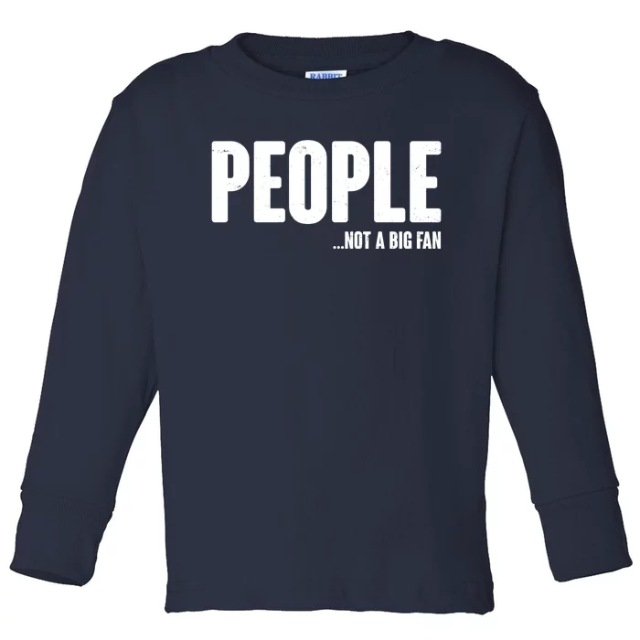 People Not A Big Fan Toddler Long Sleeve Shirt