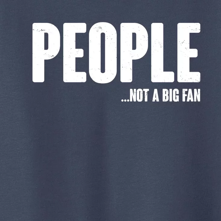 People Not A Big Fan Toddler T-Shirt