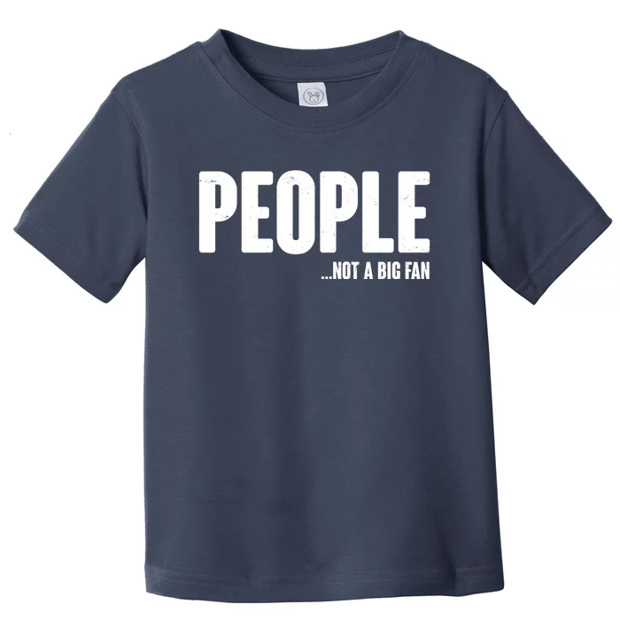 People Not A Big Fan Toddler T-Shirt