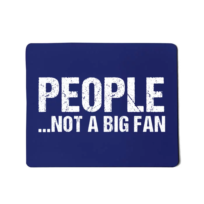 People Not A Big Fan Funny Mousepad