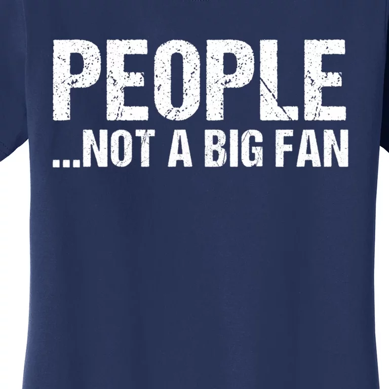 People Not A Big Fan Funny Women's T-Shirt