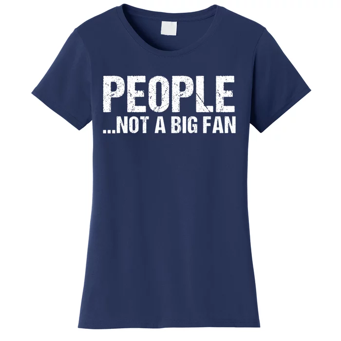 People Not A Big Fan Funny Women's T-Shirt