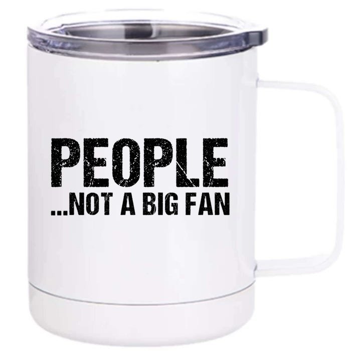 People Not A Big Fan Funny Front & Back 12oz Stainless Steel Tumbler Cup