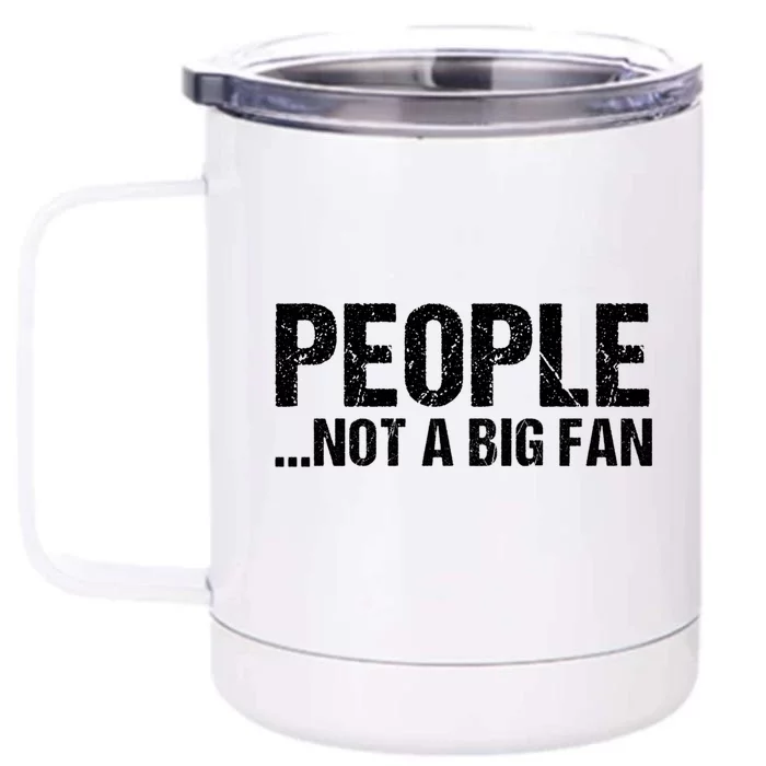 People Not A Big Fan Funny Front & Back 12oz Stainless Steel Tumbler Cup