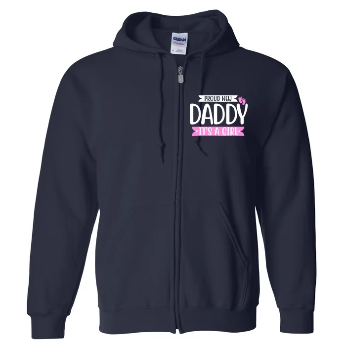 Proud new daddy it's a girl cute Baby Funny fathers day Dad Full Zip Hoodie