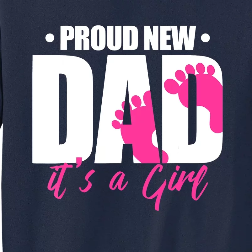 Proud New Dad It's A Girl Tall Sweatshirt