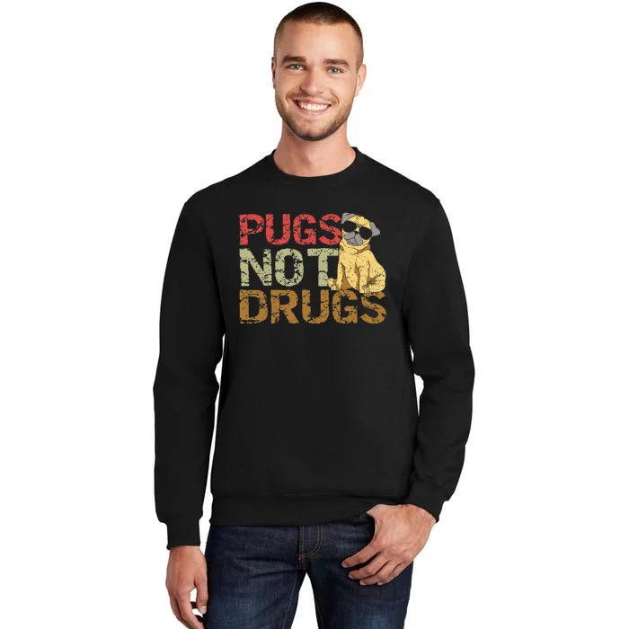 Pugs Not Drugs Funny Pug Dog Lover Gift Tee Tall Sweatshirt