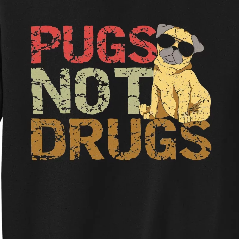 Pugs Not Drugs Funny Pug Dog Lover Gift Tee Tall Sweatshirt