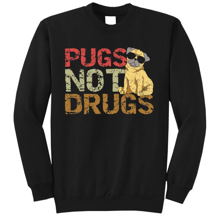 Pugs Not Drugs Funny Pug Dog Lover Gift Tee Tall Sweatshirt