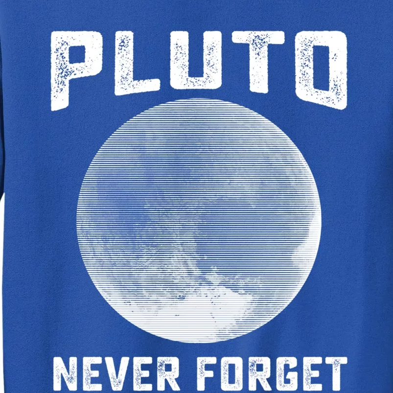 Pluto Never Forget Gift Funny Science Funny Gift Tall Sweatshirt