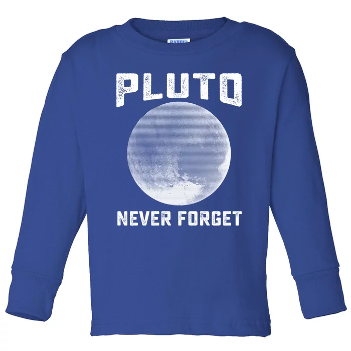 Pluto Never Forget Gift Funny Science Funny Gift Toddler Long Sleeve Shirt