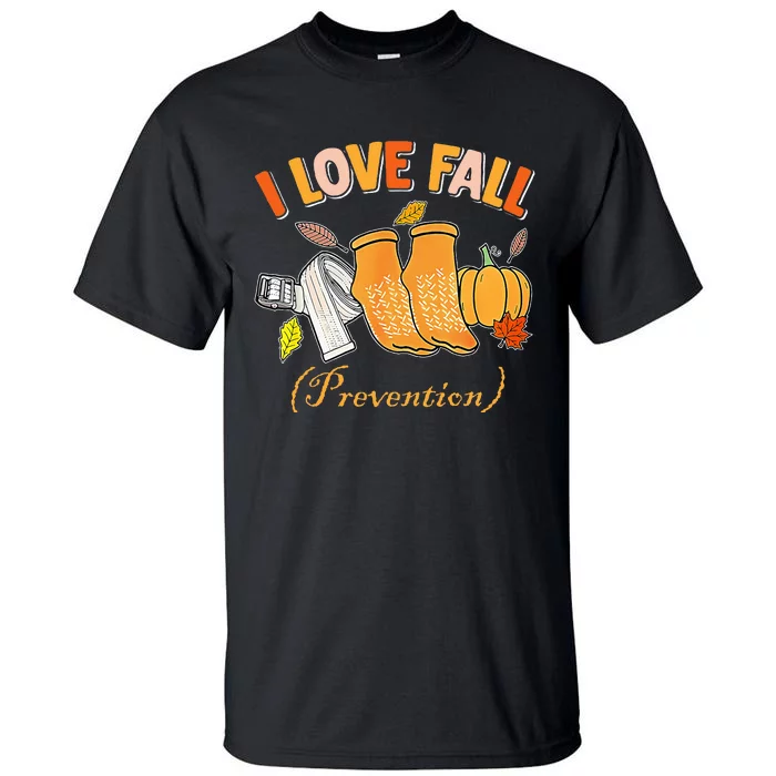 Pt Nurse Fall I Love Fall Prevention Fall Physical Therapy Tall T-Shirt