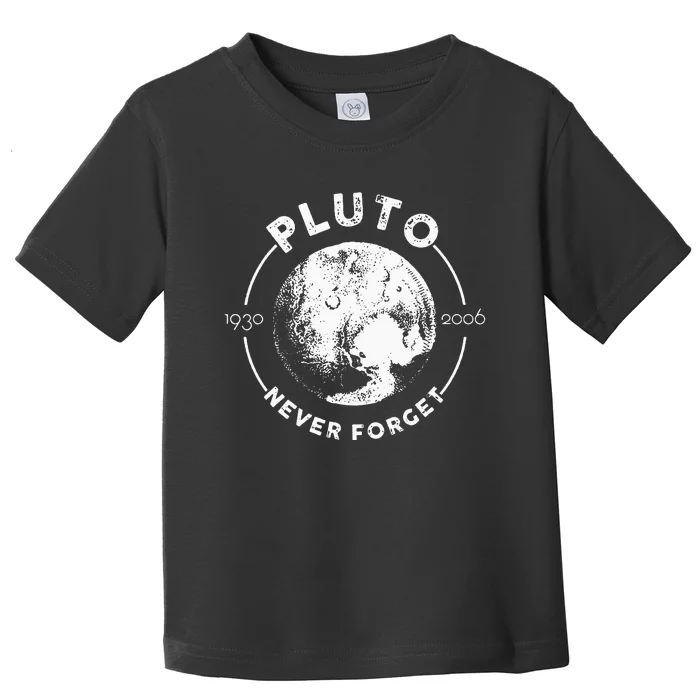 Pluto Never Forget 1930 2006 Planet Space Science Astronomy Toddler T-Shirt