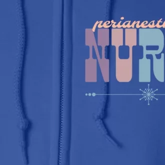 Perianesthesia Nurse Gift Nursing Appreciation Recovery Room Funny Gift Full Zip Hoodie