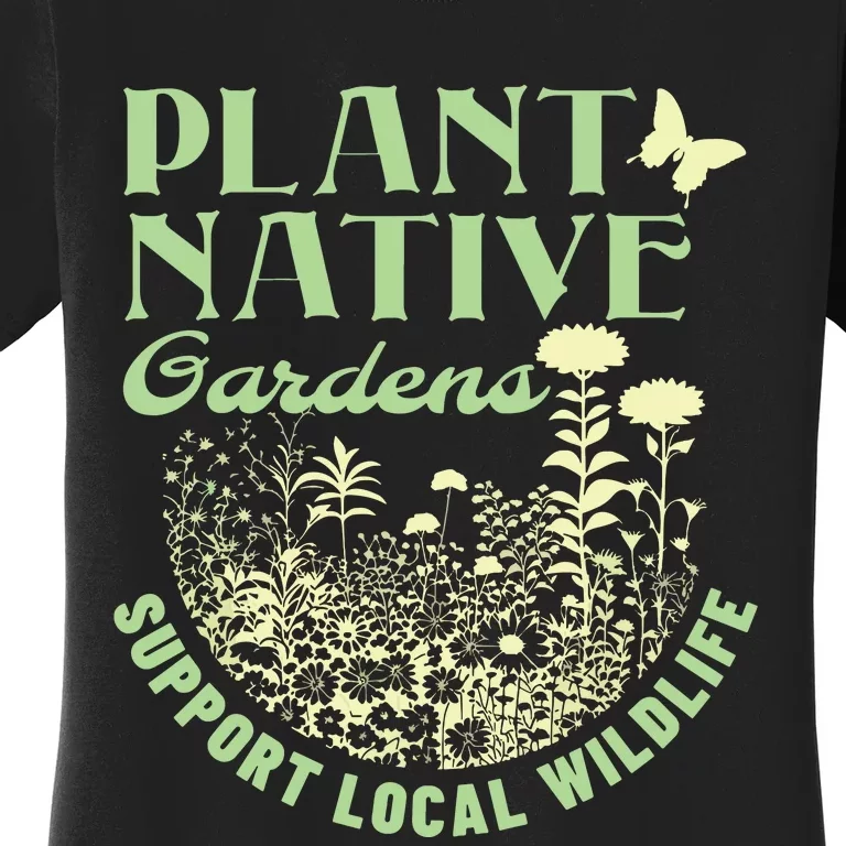 Plant Native Gardens Support Local Wildlife Gardening Women's T-Shirt