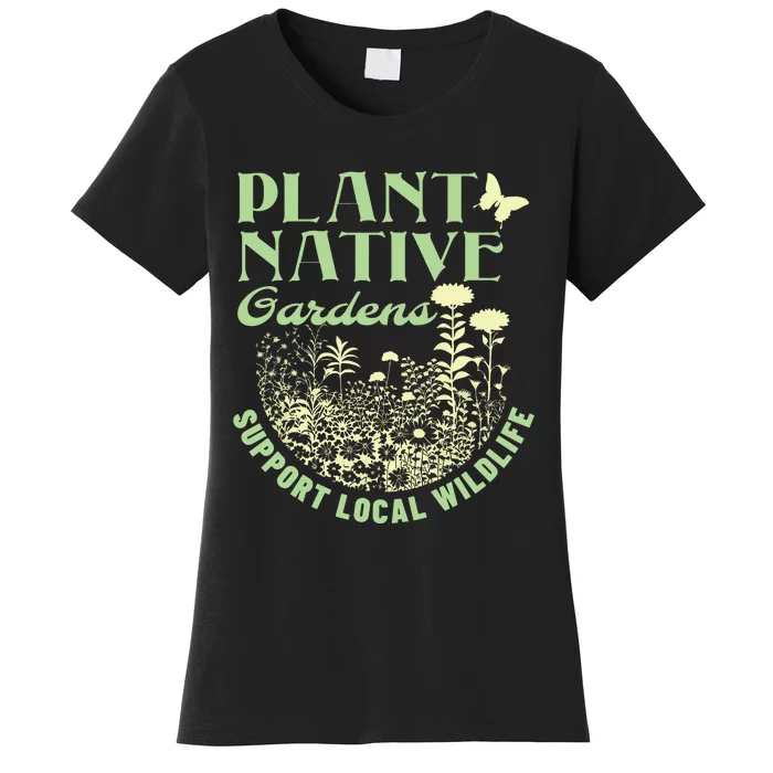 Plant Native Gardens Support Local Wildlife Gardening Women's T-Shirt