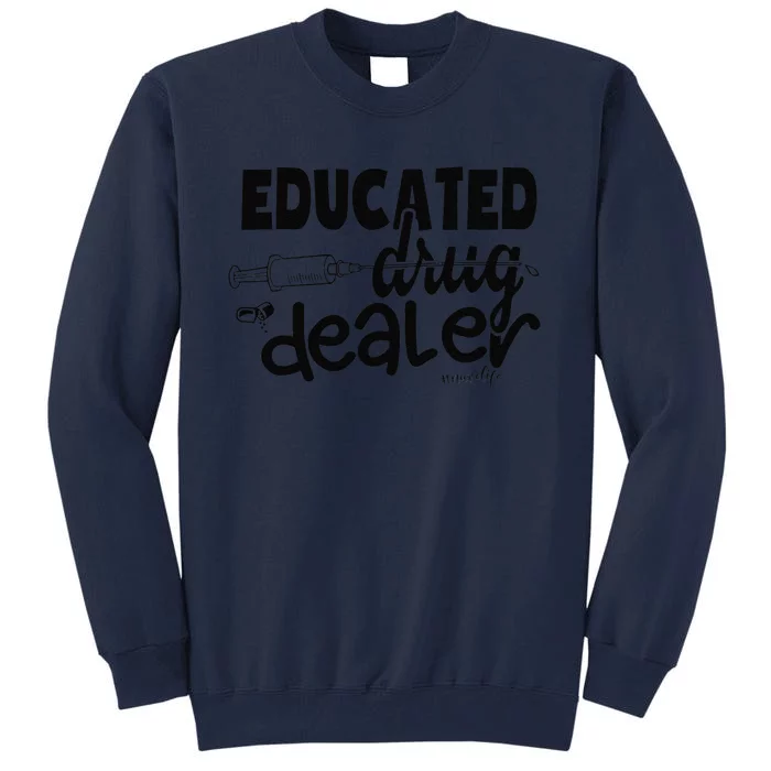 Pediatric Nurse Gift Educated Drug Dealer Funny Nurse Life Tall Sweatshirt