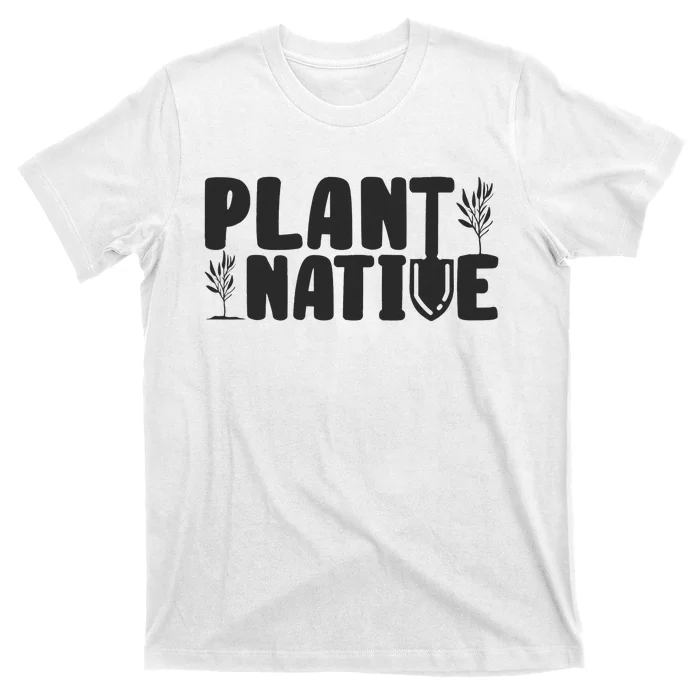 Plant Native Gardener Plants Lover Botanical Botany T-Shirt