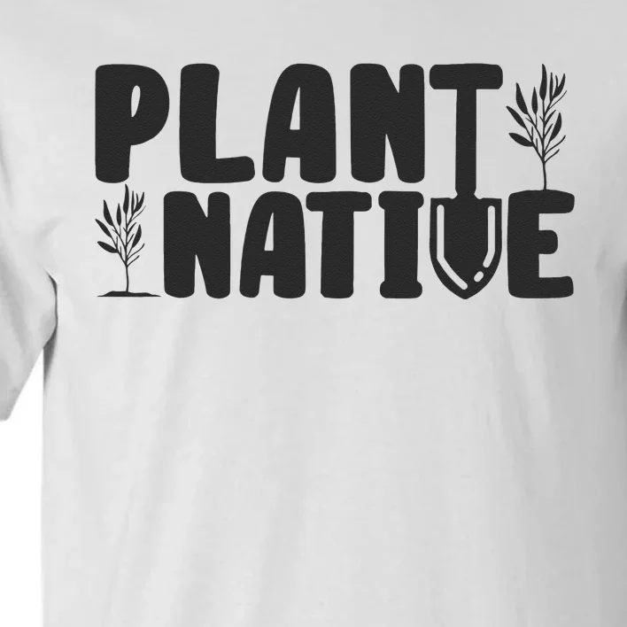 Plant Native Gardener Plants Lover Botanical Botany Tall T-Shirt