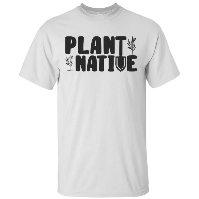 Plant Native Gardener Plants Lover Botanical Botany Tall T-Shirt