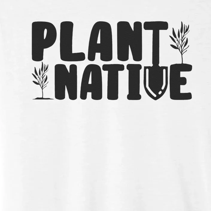 Plant Native Gardener Plants Lover Botanical Botany ChromaSoft Performance T-Shirt