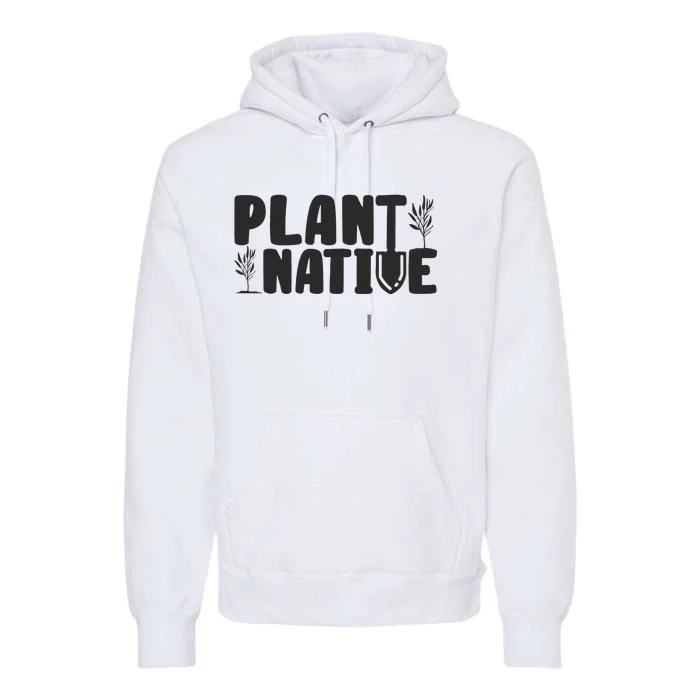 Plant Native Gardener Plants Lover Botanical Botany Premium Hoodie