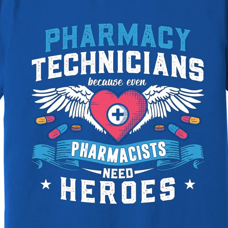 Pharmacists Need Heroes Tech Medicine Pharmacy Technicians Gift Premium T-Shirt