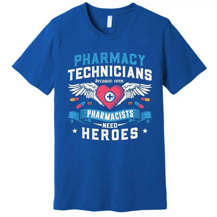 Pharmacists Need Heroes Tech Medicine Pharmacy Technicians Gift Premium T-Shirt