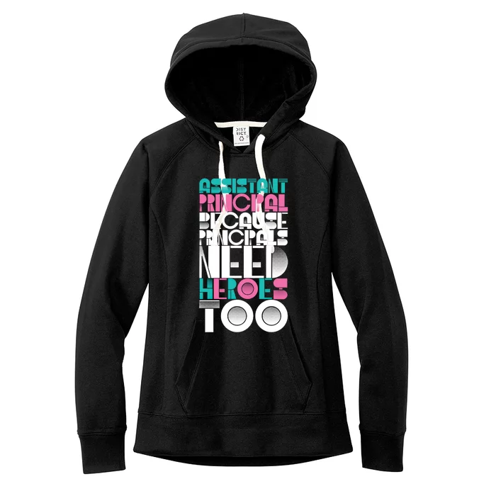 Principals Need Heroes Too Assistant Principal Gift Women's Fleece Hoodie