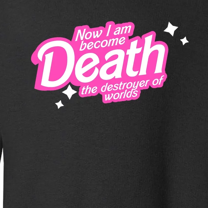 Pinkheimer Now I Am Become Death The Destroyer Of Worlds Toddler Sweatshirt