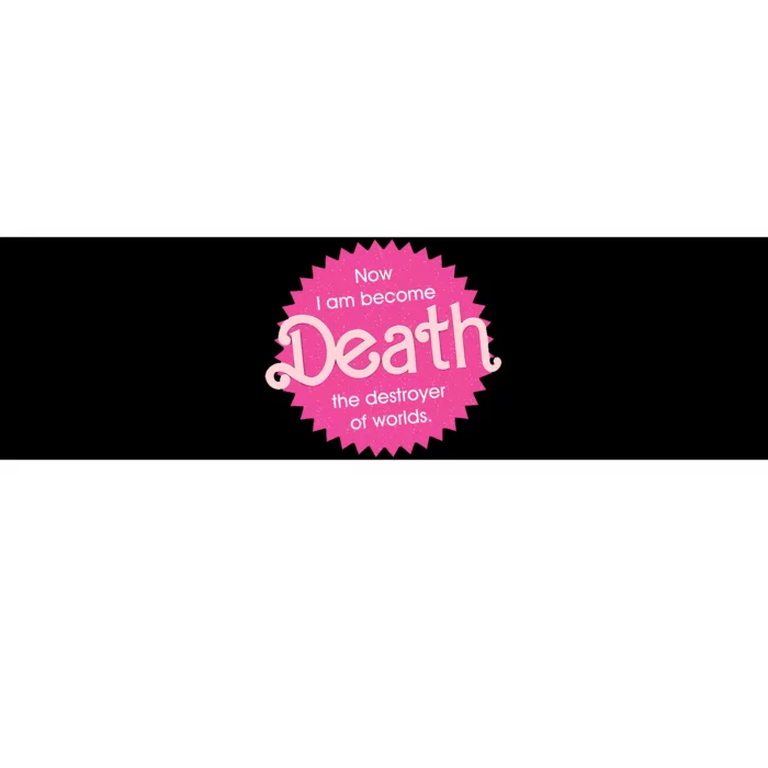 Pinkheimer Now I Am Become Death The Destroyer Of Worlds Bumper Sticker