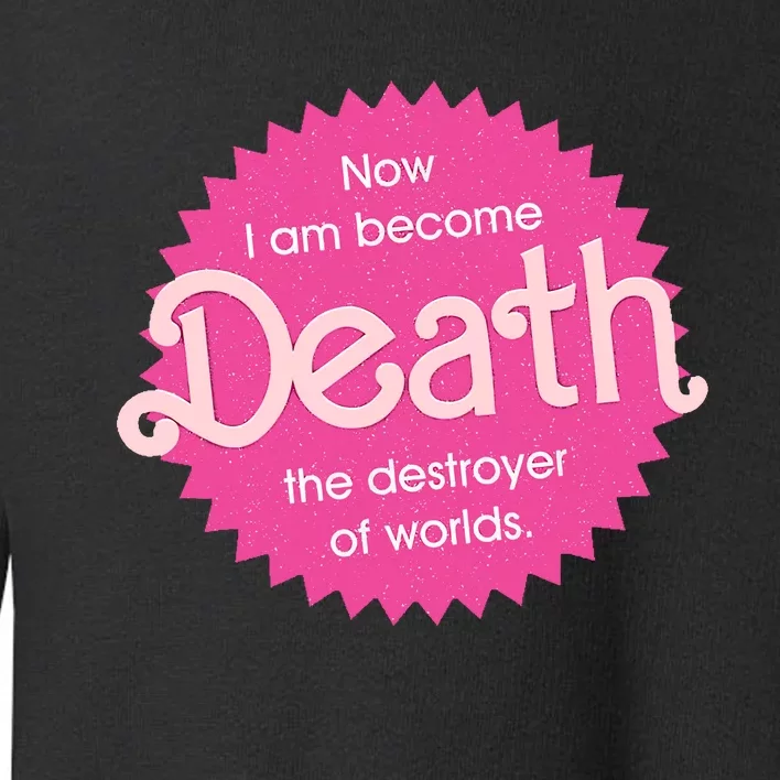 Pinkheimer Now I Am Become Death The Destroyer Of Worlds Toddler Sweatshirt