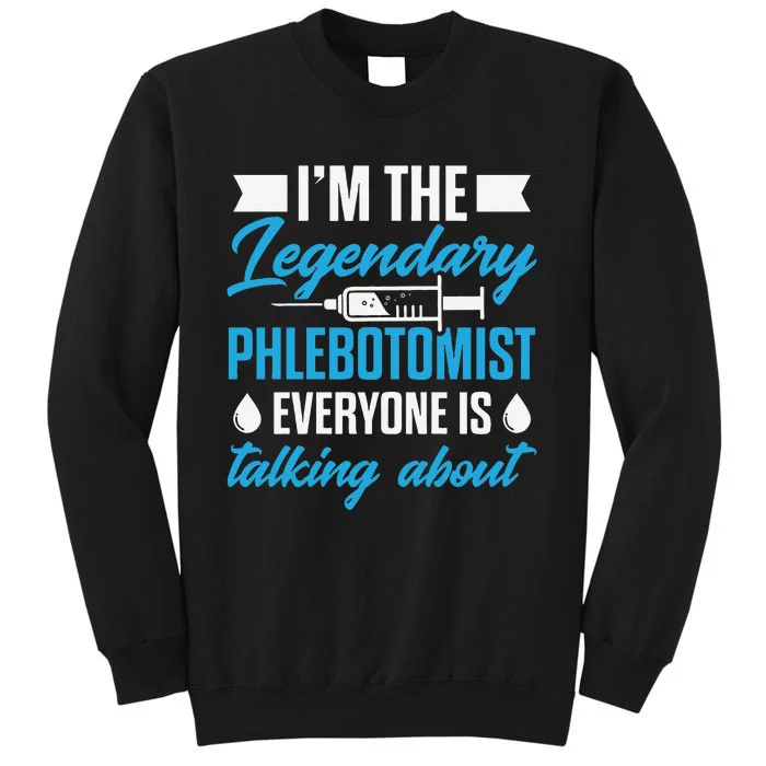 Phlebotomist Nurse IM The Legendary Phlebotomist Sweat Sweatshirt