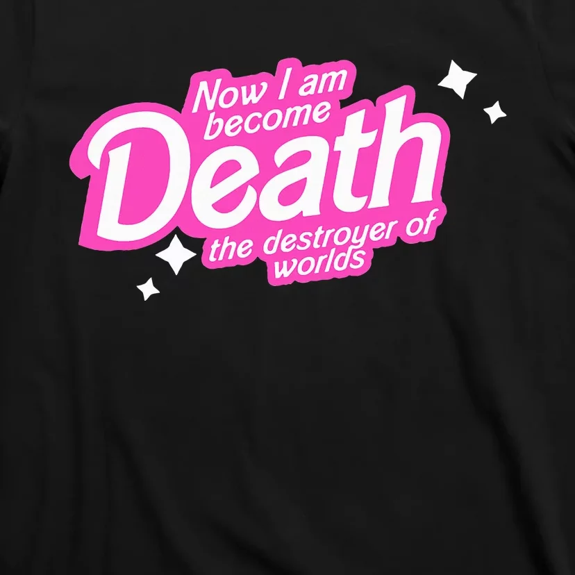 Pinkheimer Now I Am Become Death The Destroyer Of Worlds T-Shirt