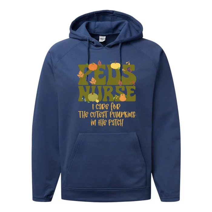 Peds Nurse I Care For The Cutest Pumpkins In The Patch Gift Performance Fleece Hoodie