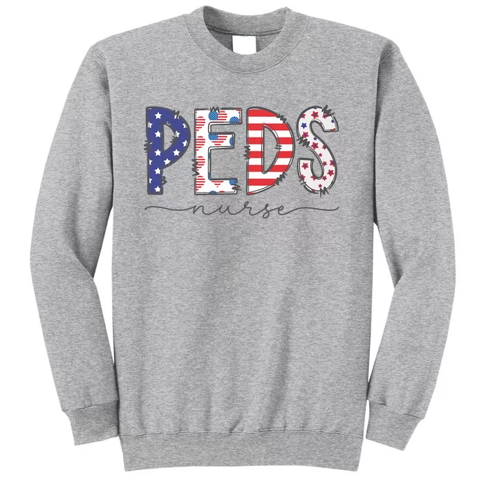 Peds Nurse July 4th Pediatric Nurse Happy Independence Day Tall Sweatshirt