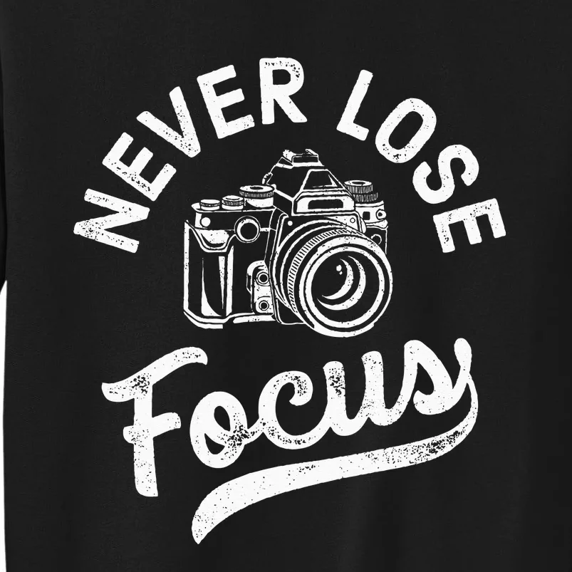 Photography Never Lose Focus Photographer Camera Sweatshirt