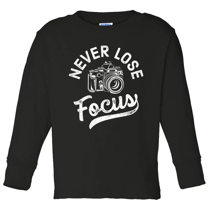 Photography Never Lose Focus Photographer Camera Toddler Long Sleeve Shirt