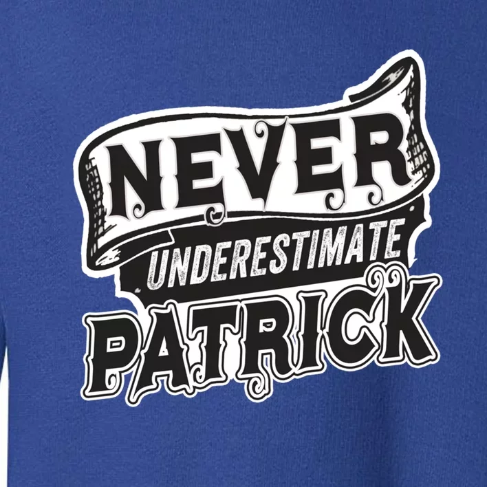 Patrick Name Never Underestimate Patrick Funny Patrick Gift Toddler Sweatshirt