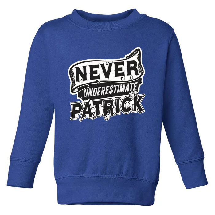 Patrick Name Never Underestimate Patrick Funny Patrick Gift Toddler Sweatshirt