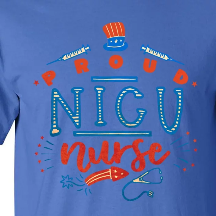 Proud Nicu Nurse 4 Th Of July Patriotic Day Holiday Gift Tall T-Shirt