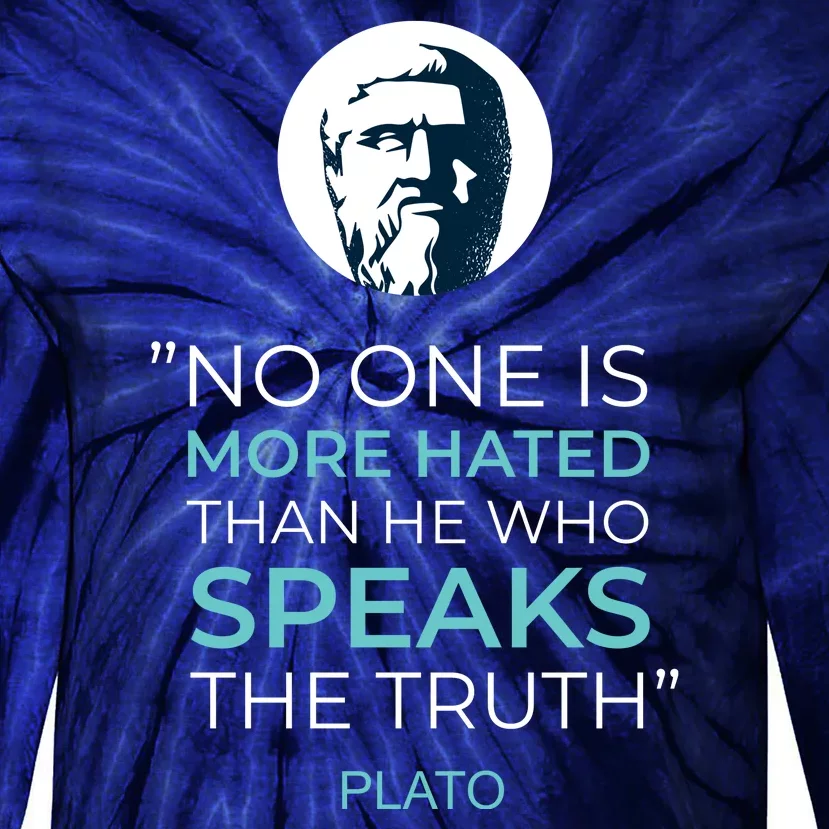 Plato No One Is More Hated Than He Who Speaks The Truth Tie-Dye Long Sleeve Shirt