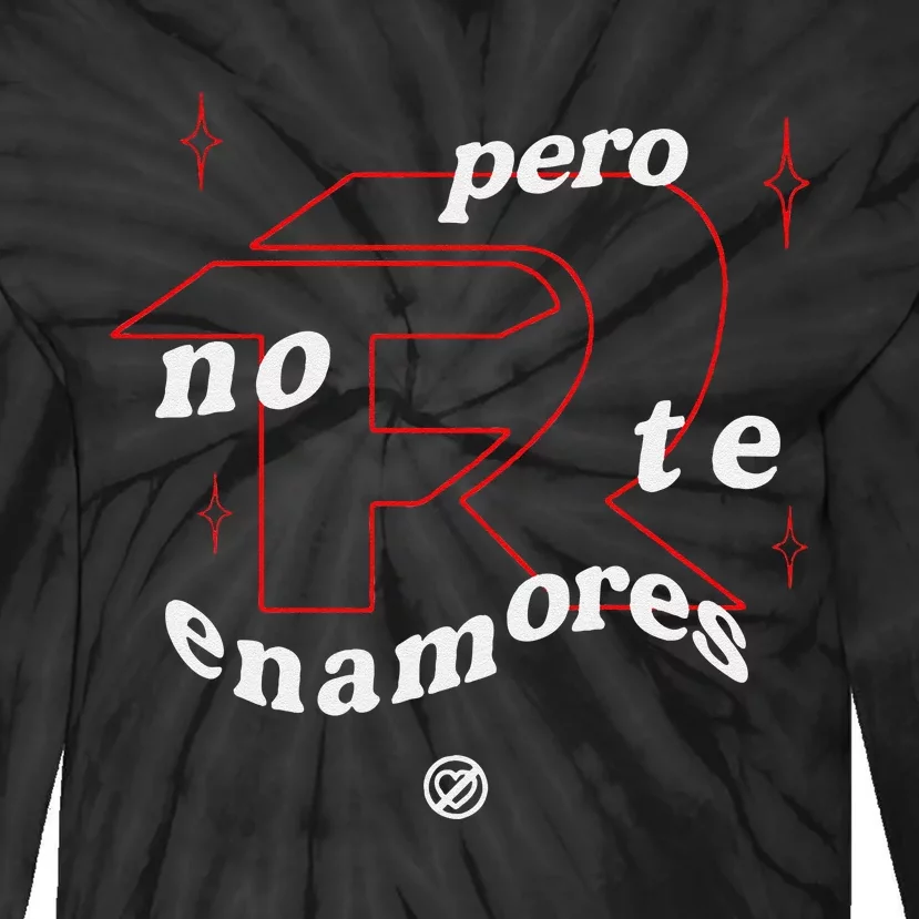 Pero No Te Enamores Fuerza Pnte Gift Tie-Dye Long Sleeve Shirt