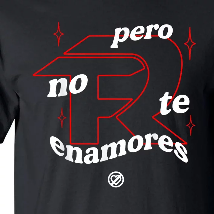 Pero No Te Enamores Fuerza Pnte Tall T-Shirt