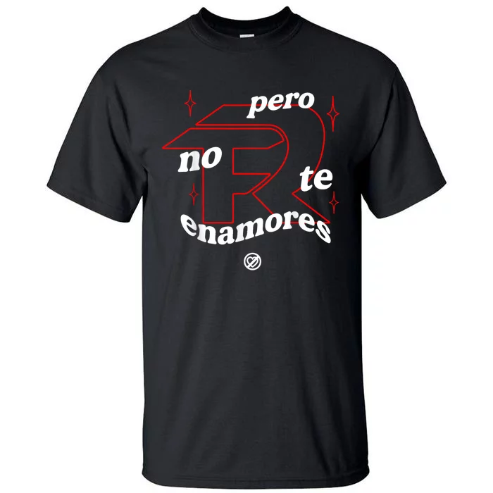 Pero No Te Enamores Fuerza Pnte Tall T-Shirt