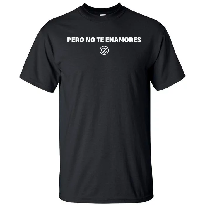 Pero No Te Enamores Fuerza Pnte 2024 Tall T-Shirt