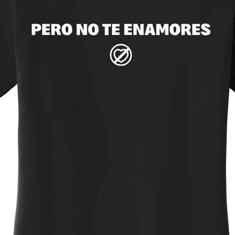 Pero No Te Enamores Fuerza Pnte 2024 Women's T-Shirt