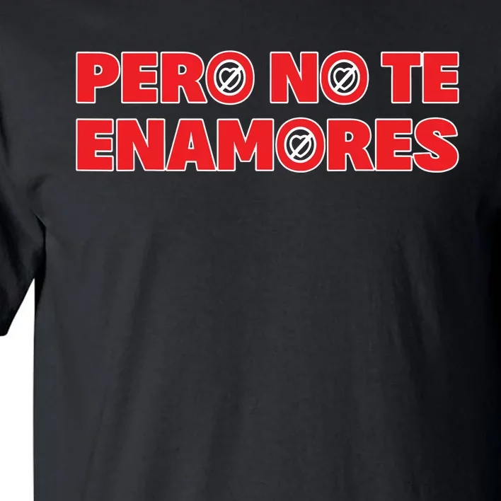 Pero No Te Enamores Fuerza Pnte 24 Tall T-Shirt