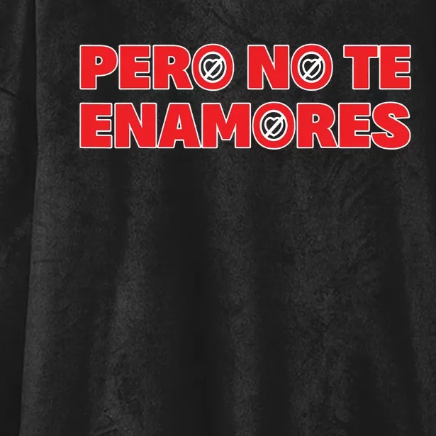 Pero No Te Enamores Fuerza Pnte 24 Hooded Wearable Blanket